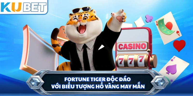 Fortune Tiger độc đáo với biểu tượng hổ vàng may mắn