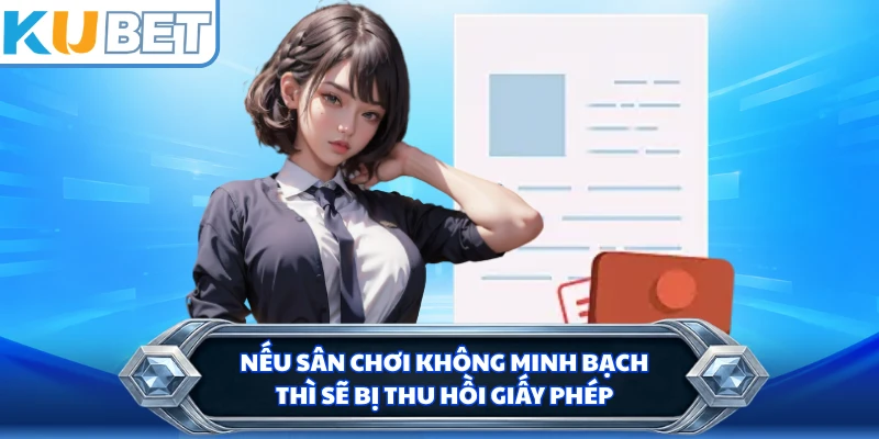 Nếu sân chơi không minh bạch thì sẽ bị thu hồi giấy phép